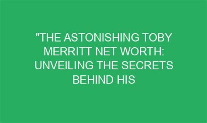 Toby Merritt Net Worth